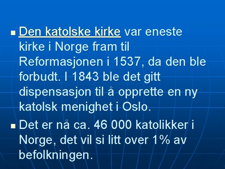 Den katolske kirke var eneste kirke i Norge fram til Reformasjonen i 1537, da