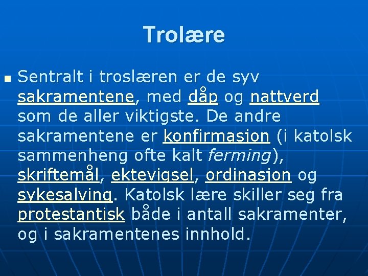 Trolære n Sentralt i troslæren er de syv sakramentene, med dåp og nattverd som