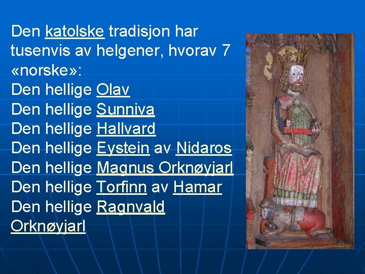 Den katolske tradisjon har tusenvis av helgener, hvorav 7 «norske» : Den hellige Olav