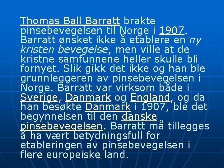 Thomas Ball Barratt brakte pinsebevegelsen til Norge i 1907. Barratt ønsket ikke å etablere