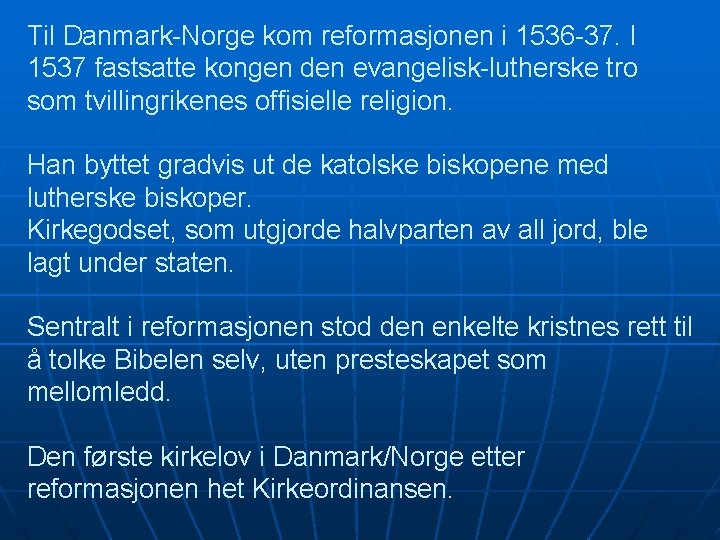Til Danmark-Norge kom reformasjonen i 1536 -37. I 1537 fastsatte kongen den evangelisk-lutherske tro