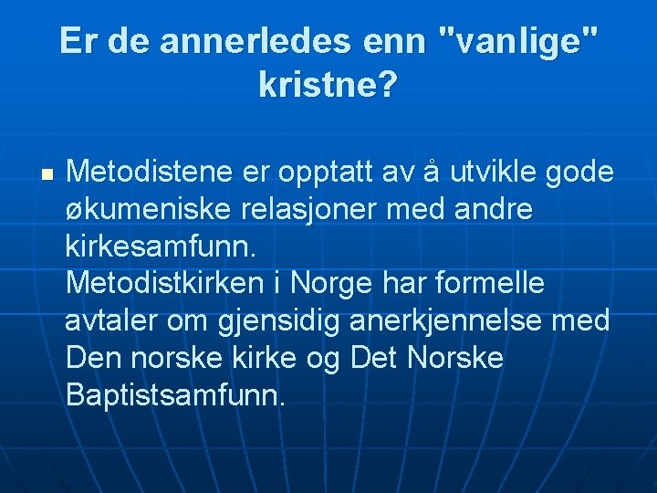 Er de annerledes enn "vanlige" kristne? n Metodistene er opptatt av å utvikle gode