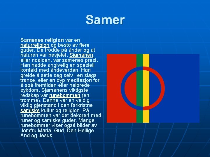 Samer Samenes religion var en naturreligion og besto av flere guder. De trodde på