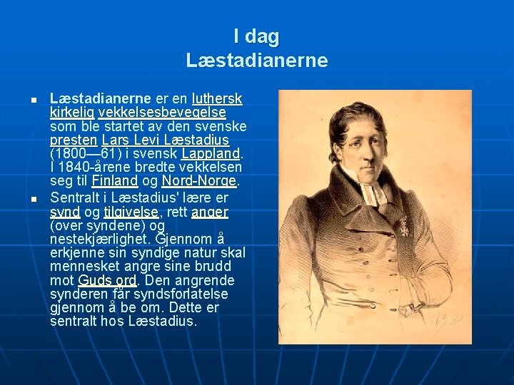 I dag Læstadianerne n n Læstadianerne er en luthersk kirkelig vekkelsesbevegelse som ble startet