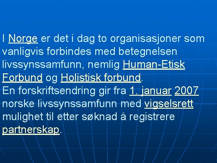 I Norge er det i dag to organisasjoner som vanligvis forbindes med betegnelsen livssynssamfunn,