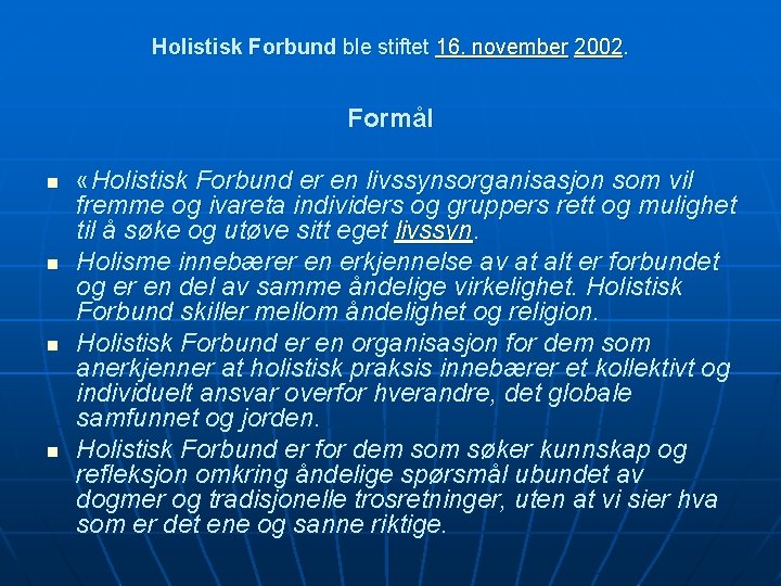 Holistisk Forbund ble stiftet 16. november 2002. Formål n n «Holistisk Forbund er en