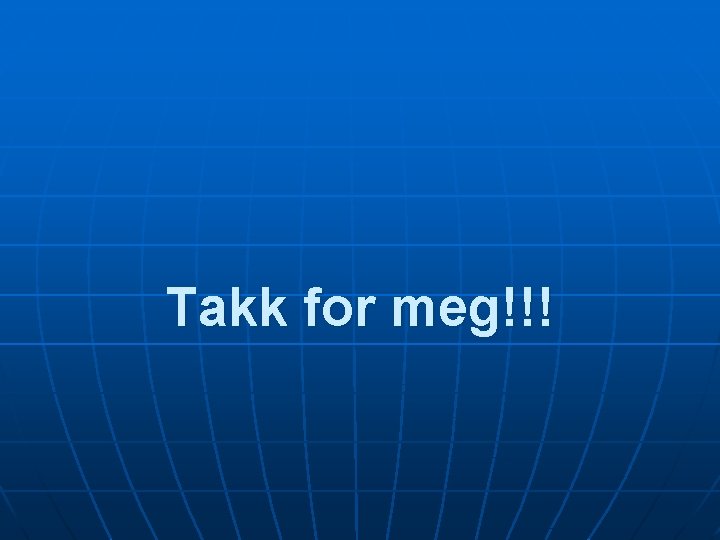 Takk for meg!!! 