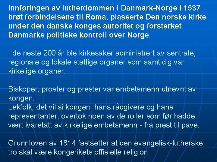 Innføringen av lutherdommen i Danmark-Norge i 1537 brøt forbindelsene til Roma, plasserte Den norske