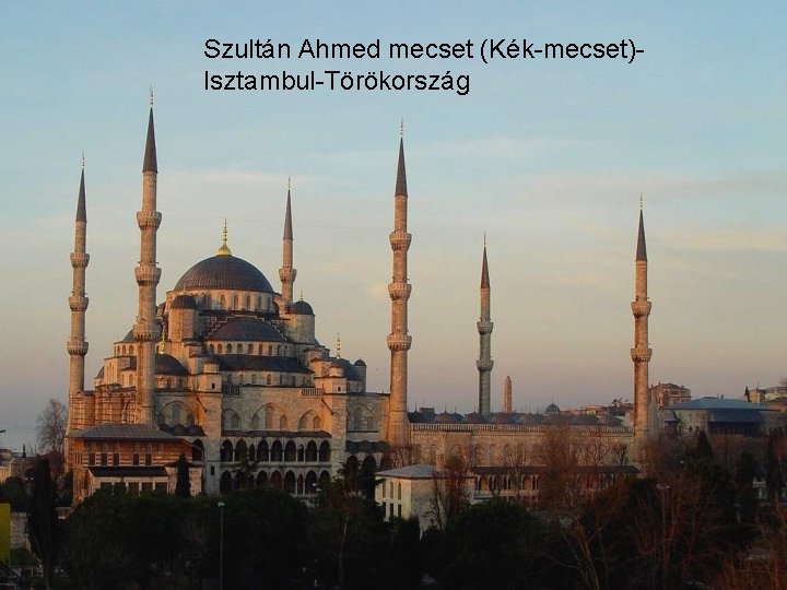 Szultán Ahmed mecset (Kék-mecset)Isztambul-Törökország 