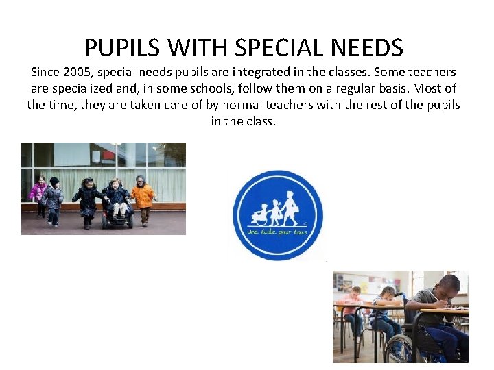 PUPILS WITH SPECIAL NEEDS Since 2005, special needs pupils are integrated in the classes.