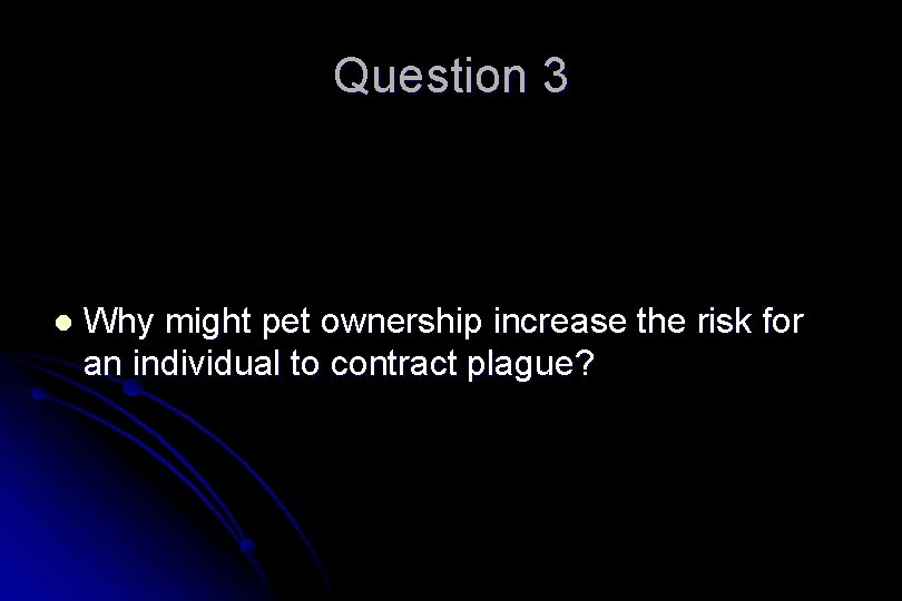 Question 3 l Why might pet ownership increase the risk for an individual to