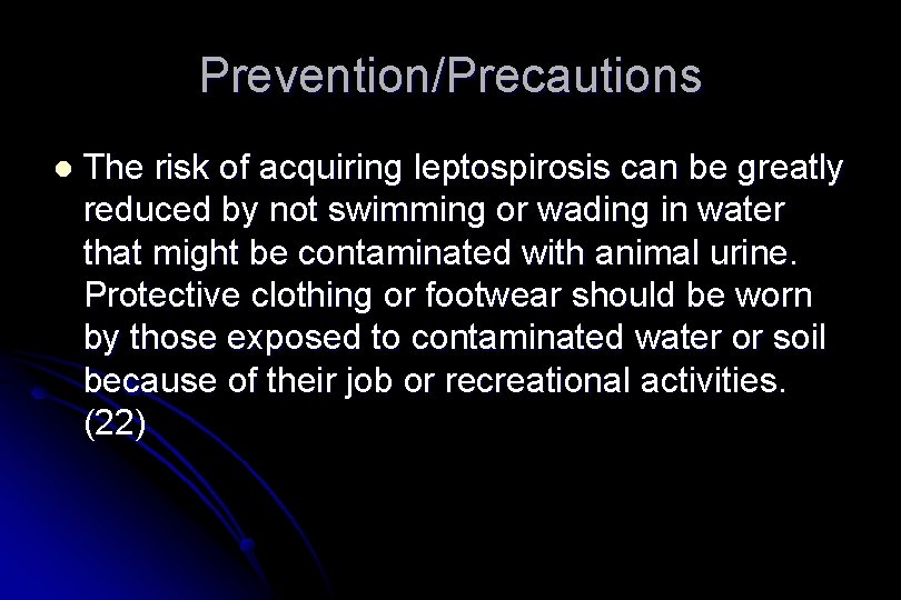 Prevention/Precautions l The risk of acquiring leptospirosis can be greatly reduced by not swimming