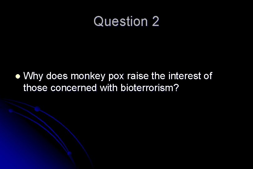 Question 2 l Why does monkey pox raise the interest of those concerned with