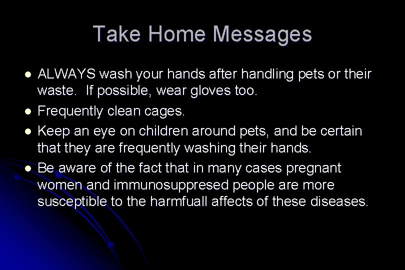 Take Home Messages l l ALWAYS wash your hands after handling pets or their