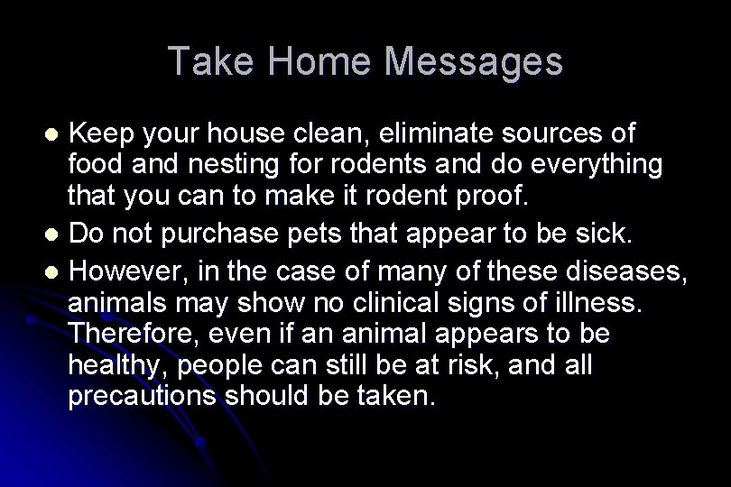 Take Home Messages Keep your house clean, eliminate sources of food and nesting for