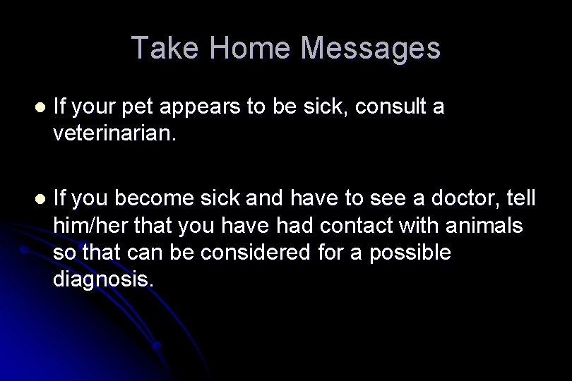Take Home Messages l If your pet appears to be sick, consult a veterinarian.
