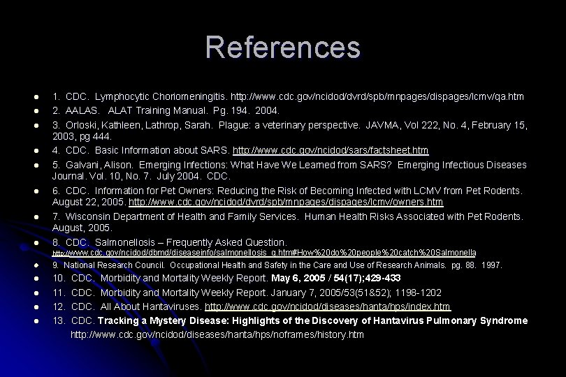 References l l l l 1. CDC. Lymphocytic Choriomeningitis. http: //www. cdc. gov/ncidod/dvrd/spb/mnpages/dispages/lcmv/qa. htm