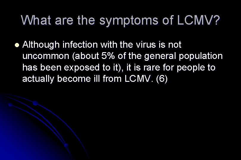 What are the symptoms of LCMV? l Although infection with the virus is not