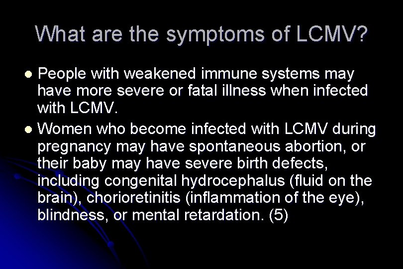 What are the symptoms of LCMV? People with weakened immune systems may have more