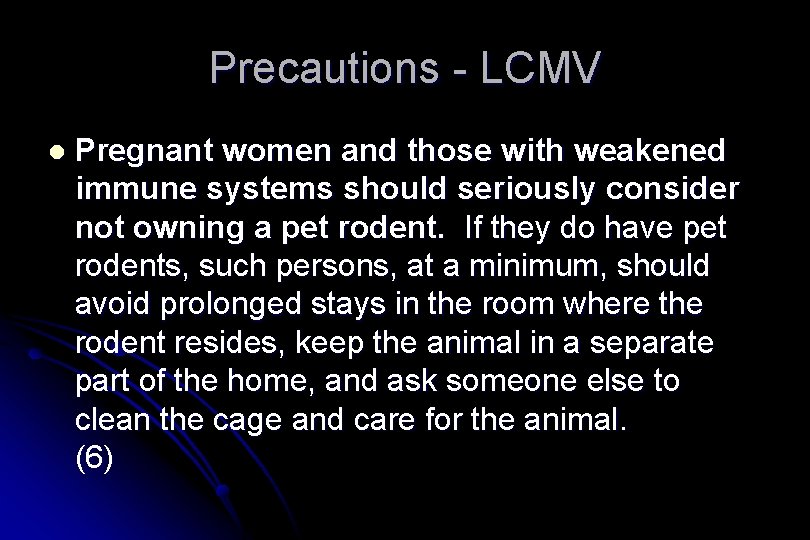 Precautions - LCMV l Pregnant women and those with weakened immune systems should seriously