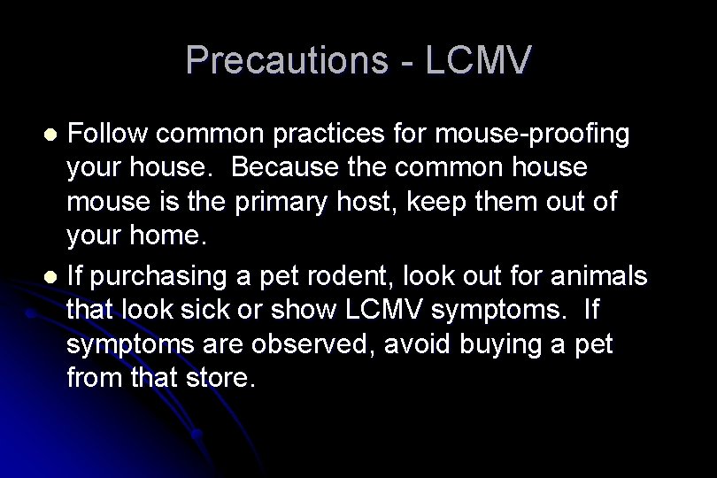 Precautions - LCMV Follow common practices for mouse-proofing your house. Because the common house