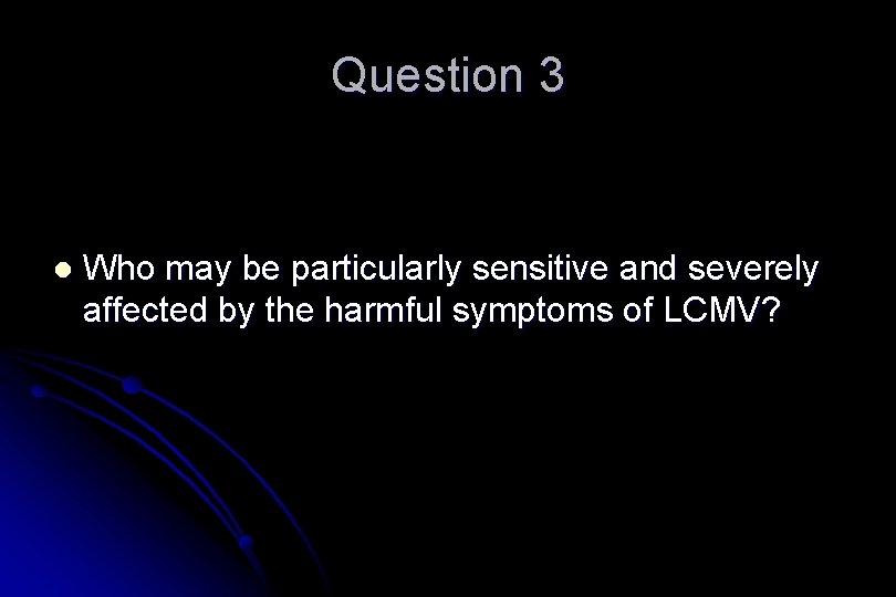 Question 3 l Who may be particularly sensitive and severely affected by the harmful