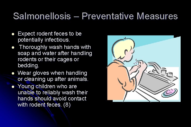 Salmonellosis – Preventative Measures l l Expect rodent feces to be potentially infectious. Thoroughly