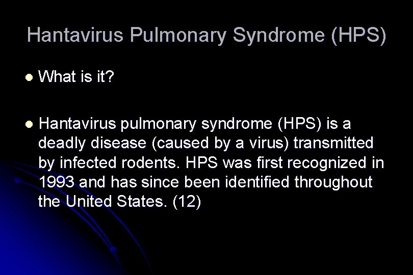 Hantavirus Pulmonary Syndrome (HPS) l What is it? l Hantavirus pulmonary syndrome (HPS) is