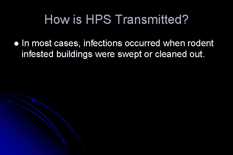 How is HPS Transmitted? l In most cases, infections occurred when rodent infested buildings