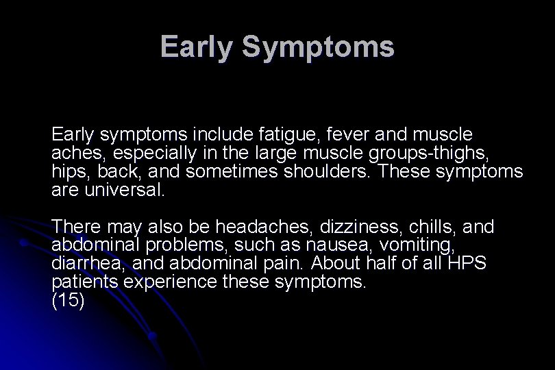 Early Symptoms Early symptoms include fatigue, fever and muscle aches, especially in the large