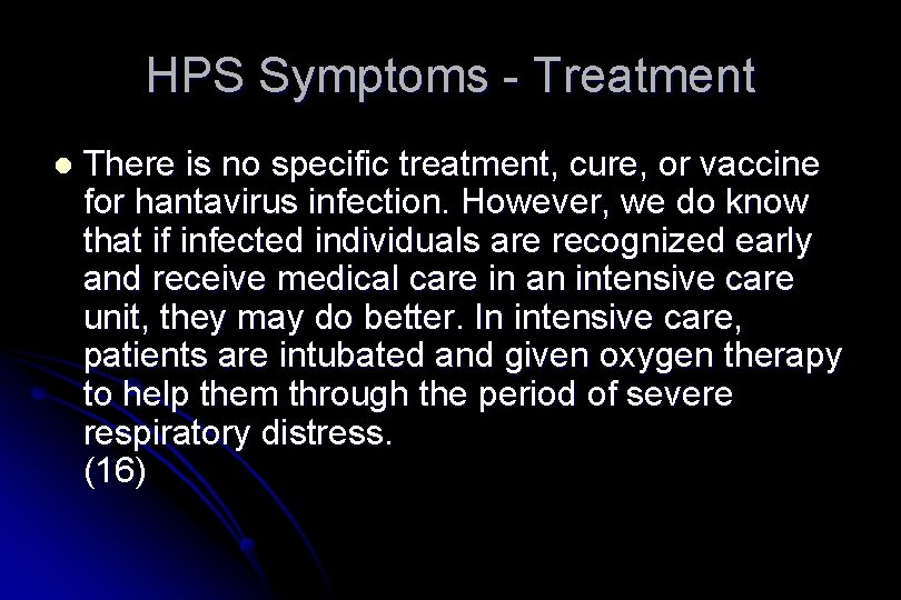 HPS Symptoms - Treatment l There is no specific treatment, cure, or vaccine for