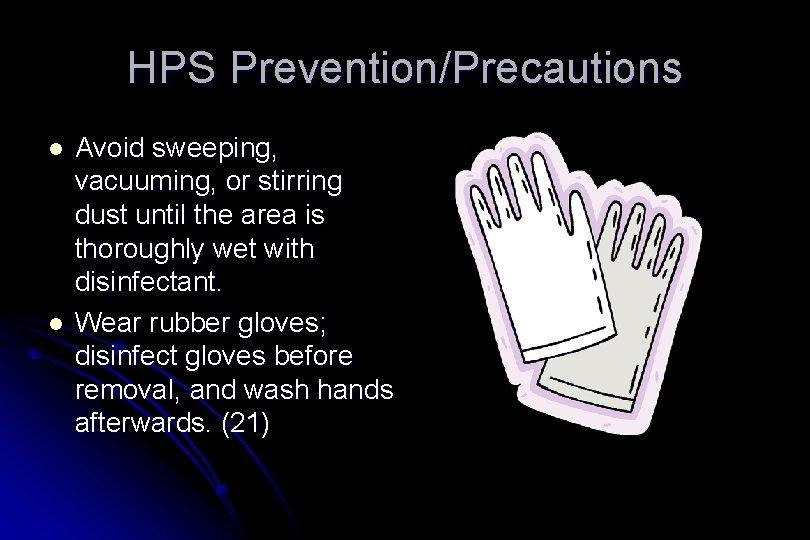 HPS Prevention/Precautions l l Avoid sweeping, vacuuming, or stirring dust until the area is