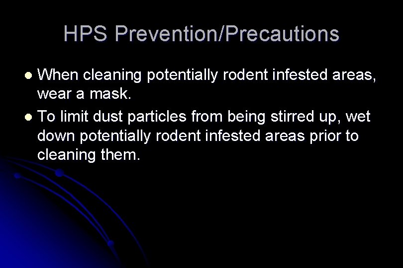 HPS Prevention/Precautions When cleaning potentially rodent infested areas, wear a mask. l To limit