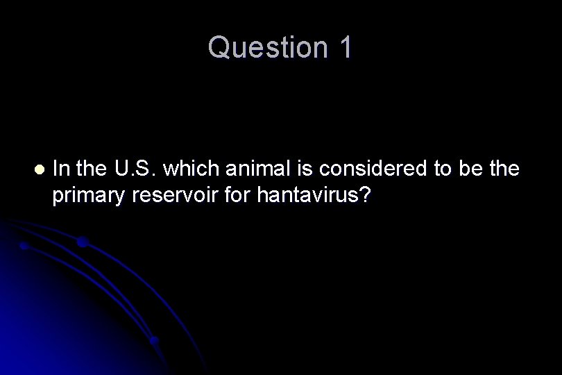 Question 1 l In the U. S. which animal is considered to be the