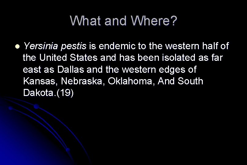 What and Where? l Yersinia pestis is endemic to the western half of the