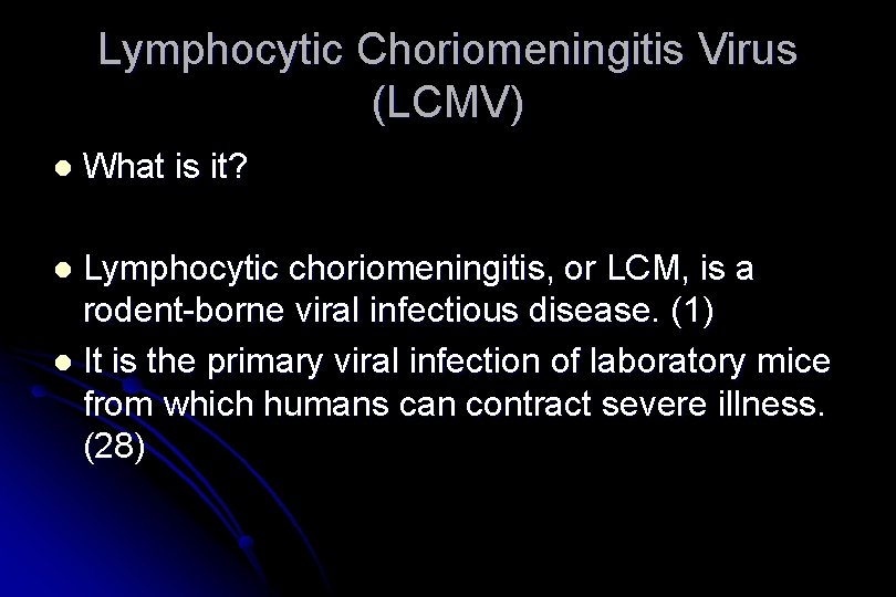 Lymphocytic Choriomeningitis Virus (LCMV) l What is it? Lymphocytic choriomeningitis, or LCM, is a