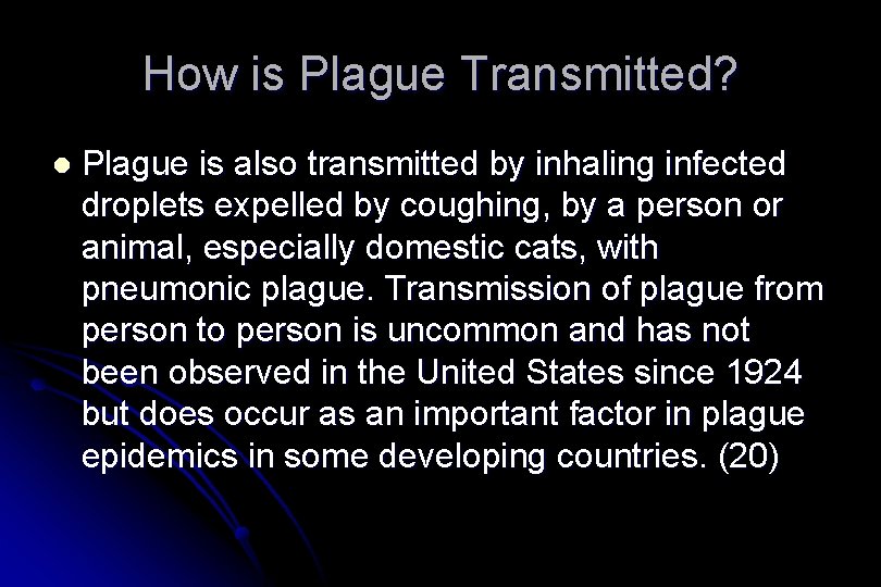 How is Plague Transmitted? l Plague is also transmitted by inhaling infected droplets expelled