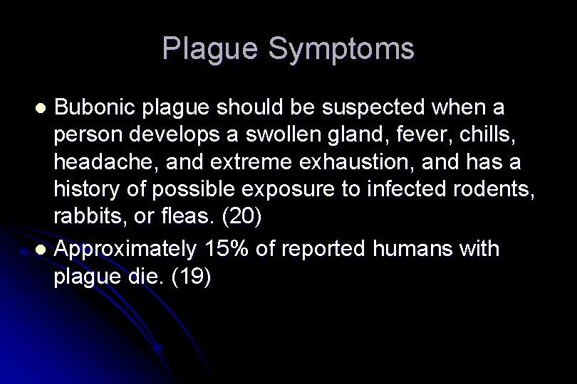 Plague Symptoms Bubonic plague should be suspected when a person develops a swollen gland,