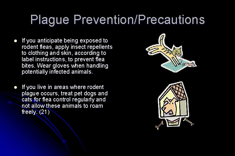 Plague Prevention/Precautions l If you anticipate being exposed to rodent fleas, apply insect repellents