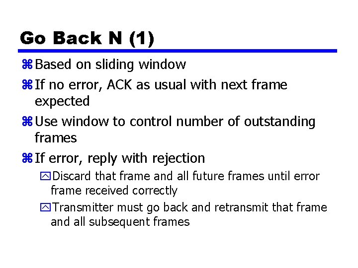 Go Back N (1) z Based on sliding window z If no error, ACK