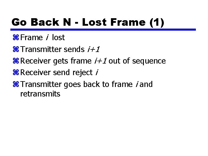 Go Back N - Lost Frame (1) z Frame i lost z Transmitter sends