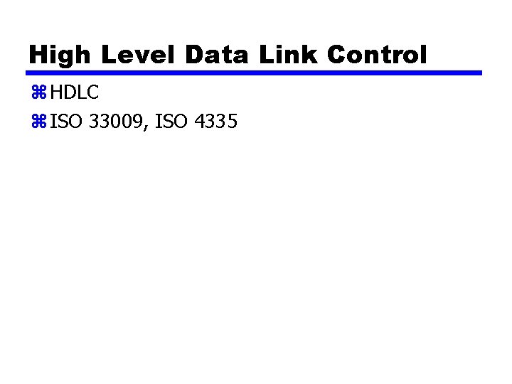 High Level Data Link Control z HDLC z ISO 33009, ISO 4335 