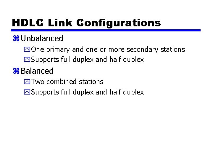 HDLC Link Configurations z Unbalanced y. One primary and one or more secondary stations