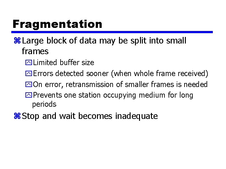 Fragmentation z Large block of data may be split into small frames y. Limited