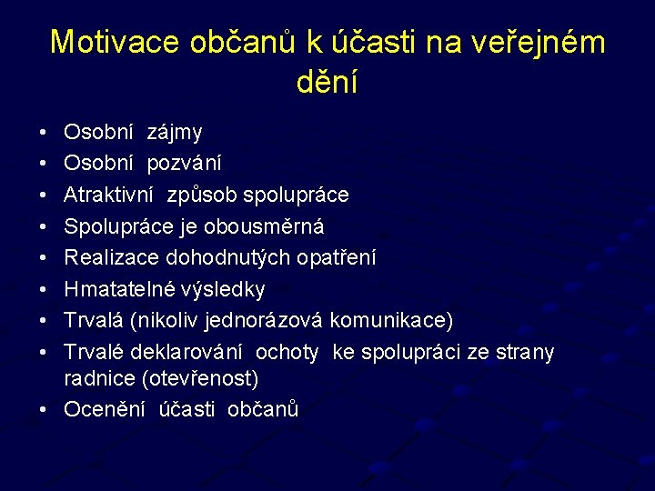 Motivace občanů k účasti na veřejném dění • • Osobní zájmy Osobní pozvání Atraktivní