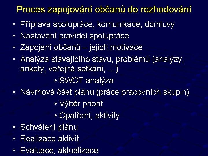 Proces zapojování občanů do rozhodování • • Příprava spolupráce, komunikace, domluvy Nastavení pravidel spolupráce