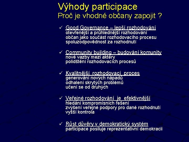 Výhody participace Proč je vhodné občany zapojit ? ü Good Governance – lepší rozhodování