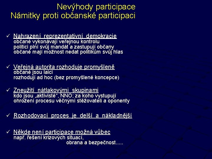 Nevýhody participace Námitky proti občanské participaci ü Nahrazení reprezentativní demokracie občané vykonávají veřejnou kontrolu