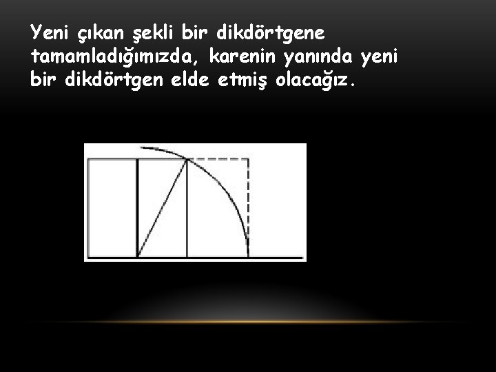 Yeni çıkan şekli bir dikdörtgene tamamladığımızda, karenin yanında yeni bir dikdörtgen elde etmiş olacağız.