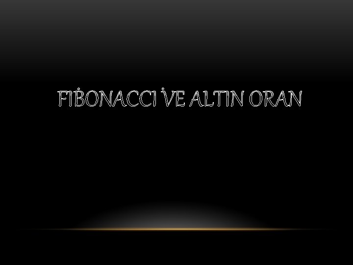 FİBONACCİ VE ALTIN ORAN 